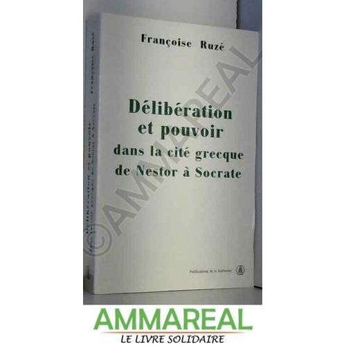 Délibération Et Pouvoir Dans La Cité Grecque - De Nestor À Socrate