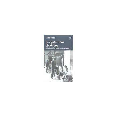 Los Palestinos Olvidados : Historia De Los Palestinos De Israel