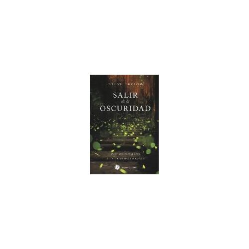 Salir De La Oscuridad : Del Desasosiego A La Transformación