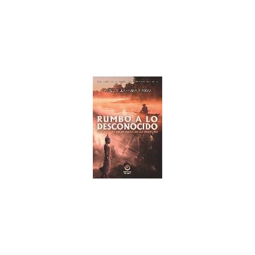 Rumbo A Lo Desconocido : Viaje A Las Fronteras De Lo Insólito