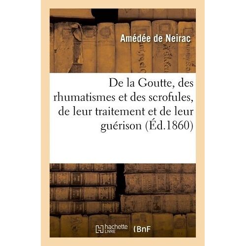 De La Goutte, Des Rhumatismes Et Des Scrofules, De Leur Traitement Et De Leur Guérison