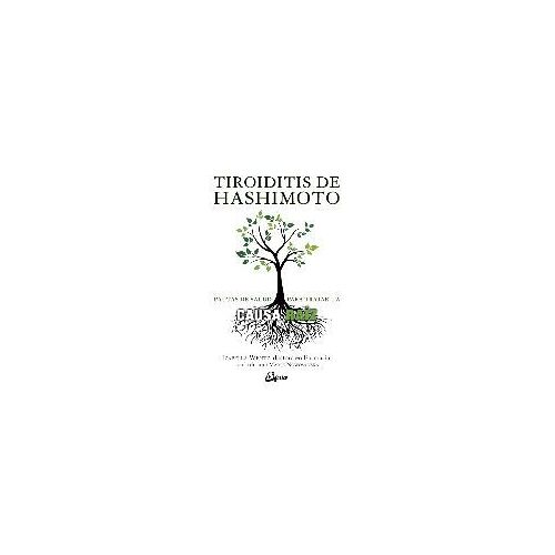 Tiroiditis De Hashimoto : Pautas Para Tratar La Causa Raíz