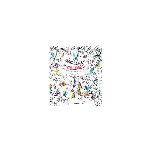 Batallas De Colores : Un Libro Para Jugar Con Hervé Tullet