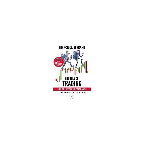 Serrano Ruiz, F: Escuela De Trading : Guía De Inversión A Co