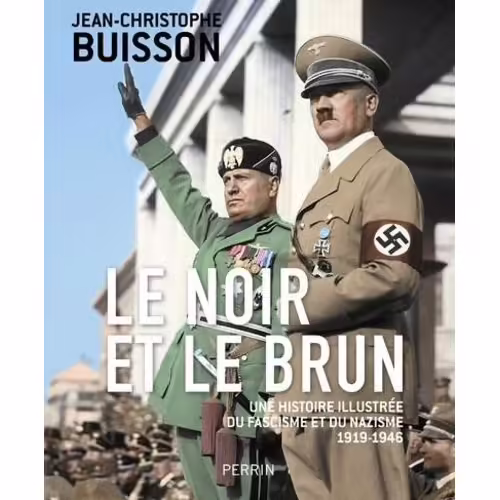Le Noir Et Le Brun - Une Histoire Illustrée Du Fascisme Et Du Nazisme 1919-1946