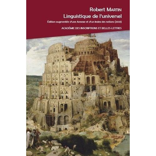 Linguistique De L'universel - Réflexions Sur Les Universaux Du Langage, Les Concepts Universels, La Notion De Langue Universelle - Édition Augmentée D'une Annexe Et D'un Index Des Notions