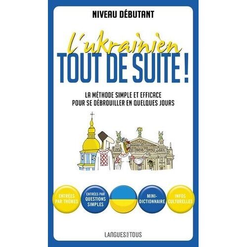 L'ukrainien Tout De Suite ! - Ma Méthode Simple Et Efficace Pour Se Débrouiller En Quelques Jours