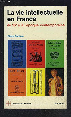 La Vie Intellectuelle En France Du 16ème À L'époque Contemporaine.