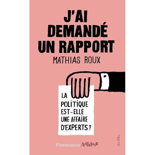J'ai Demandé Un Rapport - La Politique Est-Elle Une Affaire D'expert ?
