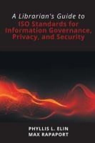 A Librarian's Guide To Iso Standards For Information Governance, Privacy, And Security
