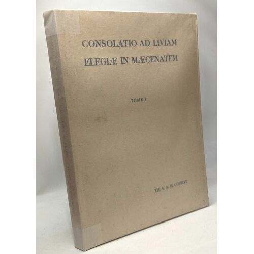 Consolatio Ad Liviam Elegiae In Maecenatem - Tome I