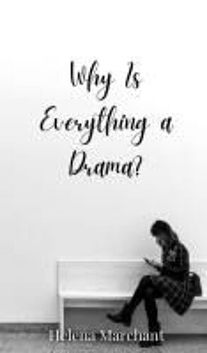 Why Is Everything A Drama?