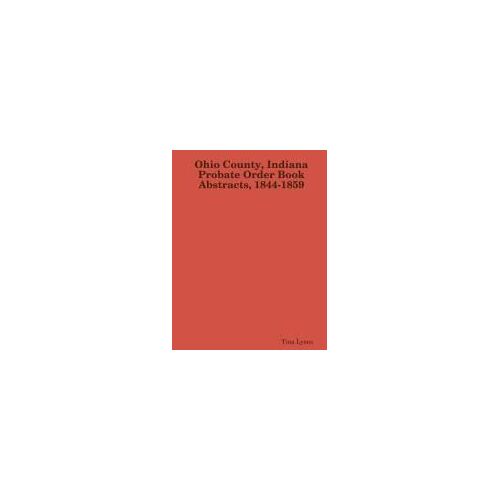 Ohio County, Indiana Probate Order Book Abstracts, 1844-1859