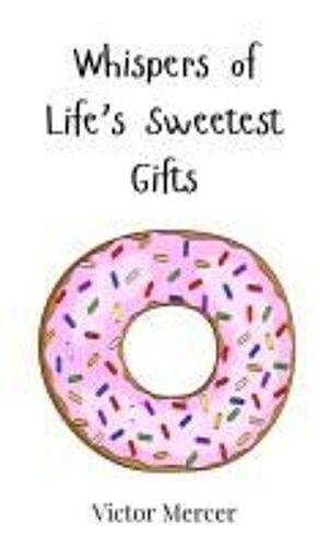 Whispers Of Life's Sweetest Gifts