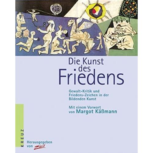 Die Kunst Des Friedens. Gewalt- Kritik Und Friedens- Zeichen In Der Bildenden Kunst.