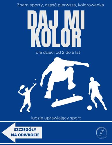 Znam Sporty, Cz Pierwsza, Kolorowanka, Daj Mi Kolor, Dla Dzieci Od 2 Do 6 Lat, Ludzie Uprawiajcy Sport: Nauka Przez Kolorowanie, Dla Modych Sportowców, Proste Atwe Przyjemne