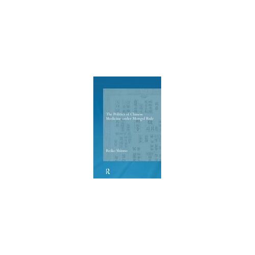 The Politics Of Chinese Medicine Under Mongol Rule