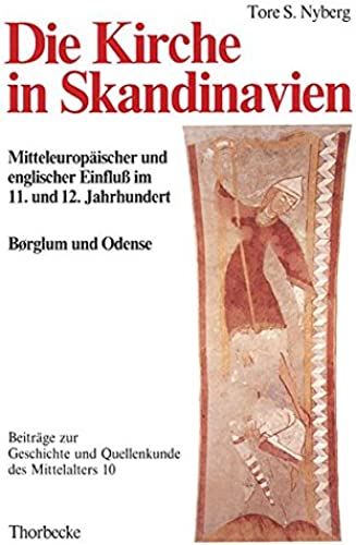 Die Kirche In Skandinavien: Mitteleuropaischer Und Englischer Einfluss Im 11. Und 12. Jahrhundert. Anfange Der Domkapitel Borglum Und Odense In ... Geschichte Und Quellenkunde Des Mittelalters)