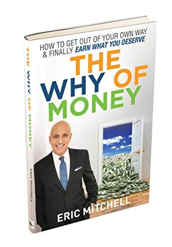 The Why Of Money: How To Get Out Of Your Own Way & Finally Earn What You Deserve