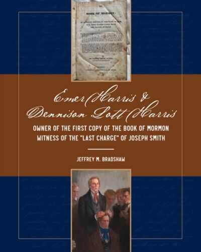 Emer Harris & Dennison Lott Harris: Owner Of The First Copy Of The Book Of Mormon, Witness Of The Last Charge Of Joseph Smith