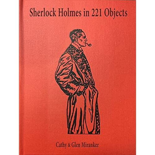 Sherlock Holmes In 221 Objects - From The Collection Of Glen S. Miranker