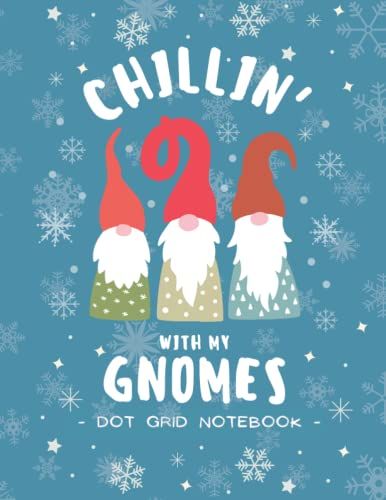 Chillin With My Gnomes | Dot Grid Notebook: Perfect For Students, Office, And Home Applications