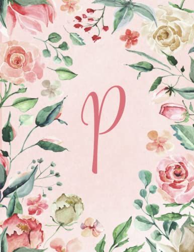 3 Year Undated Monthly Planner Letter P Pink Roses And Green Leaves Floral Design: Initial, Monogram P, 8.5x11, Softcover, Pretty, Personalized Gift For Women, Teens, Girls