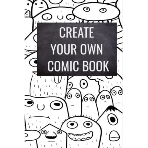 Blank Comic Book: Draw Your Own Comics - 120 Pages Of Fun And Unique Templates A Perfect 6 X 9 Notebook And Sketchbook For Kids And Adults To Unleash Creativity
