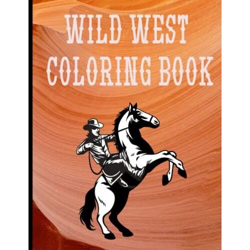 Wild West Coloring Book: 46 Hand Drawn Sketches, Cowboys, Saloon, Wildlife, Western Landscapes For Adults & Teenagers