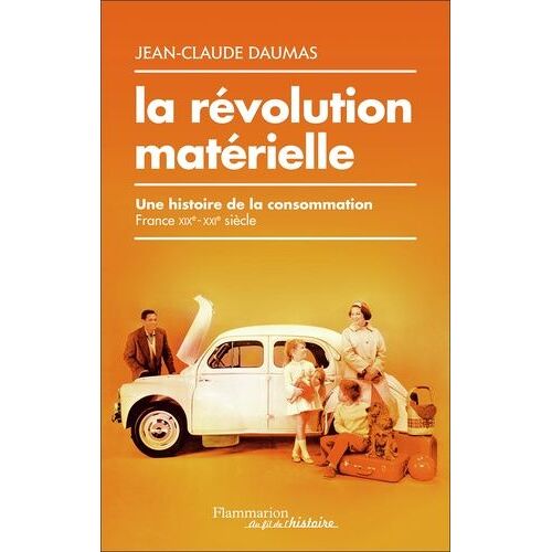 La Révolution Matérielle - Une Histoire De La Consommation (France Xixe-Xxie Siècle)