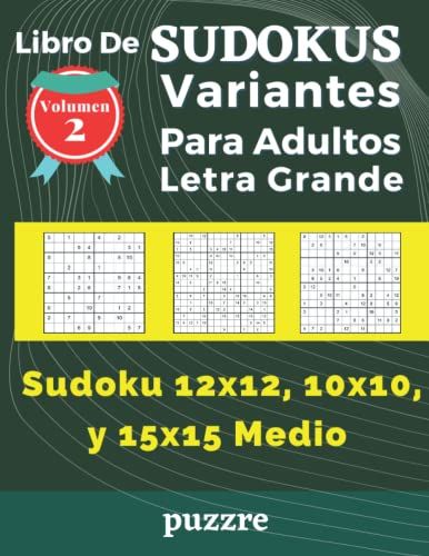 Libro De Sudokus Variantes Para Adultos Letra Grande Volumen 2- Sudoku 12x12, 10x10, Y 15x15 Medio: Libro Del Rompecabezas Juegos De Lgica