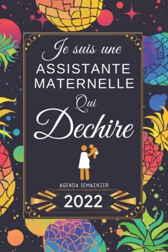 Je Suis Une Assistante Maternelle Qui Dechire - Agenda Semainier 2022 -: Idee Cadeau Assistante Maternelle Original | Janvier - Dcembre 2022 | 2 ... D'espace Pour Les Notes | Planner 2022