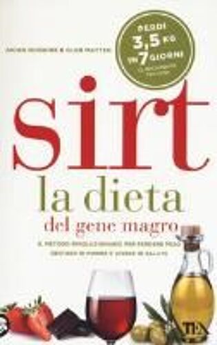 Sirt. La Dieta Del Gene Magro. Il Metodo Rivoluzionario Per Perdere Peso, Restare In Forma E Vivere In Salute