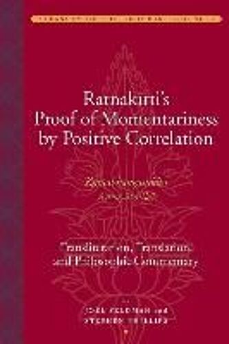 Ratnakirti's Proof Of Momentariness By Positive Correlation - Transliteration, Translation And Philosophic Commentary