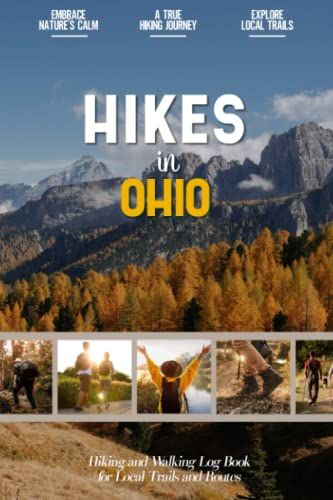 Hikes In Ohio: Hiking Log Book For Local Backpackers, Nature Lovers And Adventurers At Heart | Practical Trail Notebook For Documenting Experience