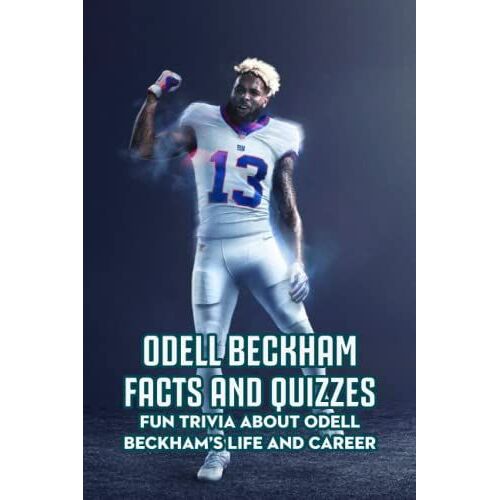 Odell Beckham Facts And Quizzes: Fun Trivia About Odell Beckhams Life And Career: Odell Beckham Trivia Book