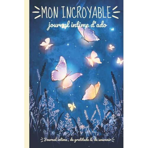 Mon Incroyable Journal Intime D'ado: Journal Intime, Journal De Gratitude Et Livre De Souvenir Pour Ado | Journal 3 En 1 Avec Pages Pr©-Remplies, ... Etc | Cadeau Ado | Couverture Rigide