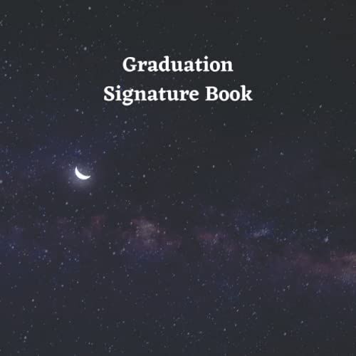Graduation Signature Book: Graduation Signature Book 2022 |Graduation Notebook For Signatures |Graduation Wishes |8.5 X 8.5, 100 Blank Pages Graduation Advices And Wishes Guestbook