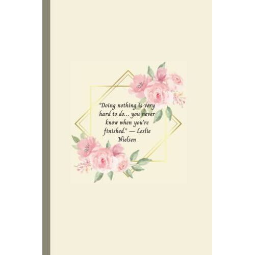 Doing Nothing Is Very Hard To Do You Never Know When Youre Finished: Office Humor Gag Gift Journal, Office Funny Quotes. Blank Lined Notebook.Size: 6 X 9 , 120 Pages Paperback