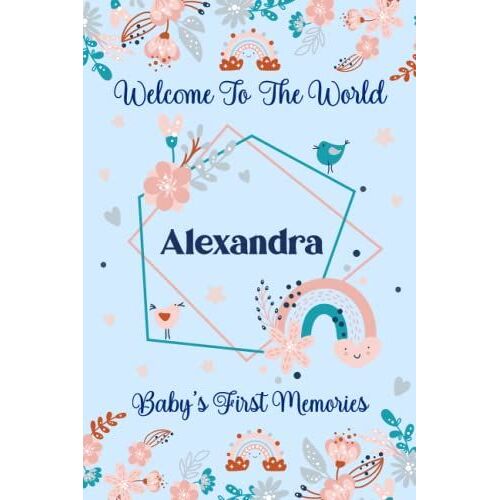 Alexandra Baby Journal: Cute Floral Boho Rainbow Alexandra Baby Journal For Girls, 6 X 9 120 Pages, Blue And Pink Cute Alexandra Baby Memory Book, ... Newborn Alexandra Lined Journal Or Diary
