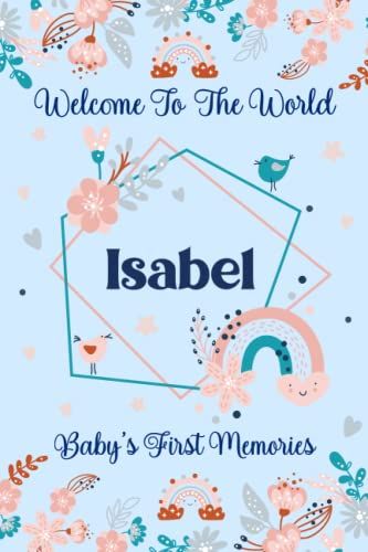 Isabel Baby Journal: Cute Floral Boho Rainbow Isabel Baby Journal For Girls, 6 X 9 120 Pages, Blue And Pink Cute Isabel Baby Memory Book, Beautiful ... Isabel Lined Journal, Diary Or Notebook