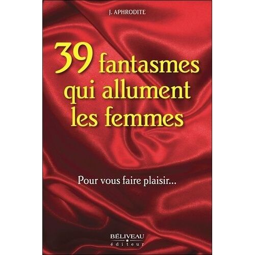 36 Fantasmes Qui Allument Les Femmes - Pour Vous Faire Plaisir