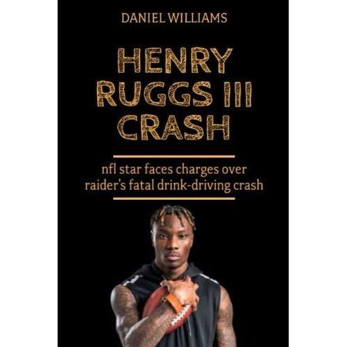 Henry Ruggs Iii Crash: Nfl Star Faces Charges Over Raider's Fatal Drink-Driving Crash