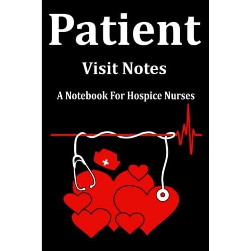 Patient Visit Notes A Notebook For Hospice Nurses: Daily Patient Log (6"9",121 Pages) Book And Home Care Planner Including Medication List And Organizer For Easy Patient Documentation
