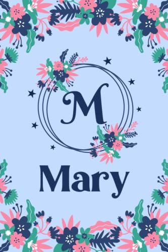 Mary Name: Pretty Floral Mary Journal For Girls, 6 X 9 120 Pages, Blue, Pink And Teal Cute M Monogram Flower Lover Pattern, Beautiful Mary Name ... Mary Lined Journal, Diary Or Notebook