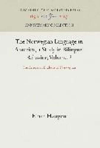 The Norwegian Language In America, A Study In Bilingual Behavior, Volume 2