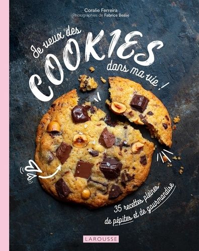 Je Veux Des Cookies Dans Ma Vie ! - 35 Recettes Pleines De Pépites Et De Gourmandise