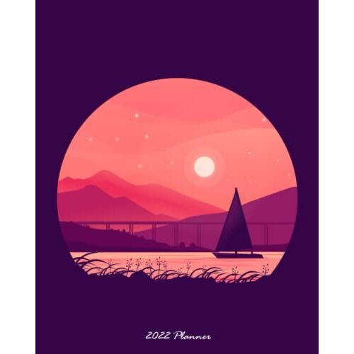 2022 Planner January To December: Weekly, Monthly, & Yearly Pages With Inspirational Sayings & Drawing Pages (Sailboat At Sunset)