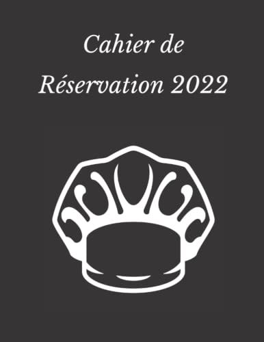 Cahier De Réservation 2022: Cahier De Réservation Restaurant 2022, 1 Jour = 1 Pages (Déjeuner Et Diner) Agenda De Réservation Pour Toute Lannée 2021 ... Jours), Format A4 21x29,7 Cm, Registre Daté