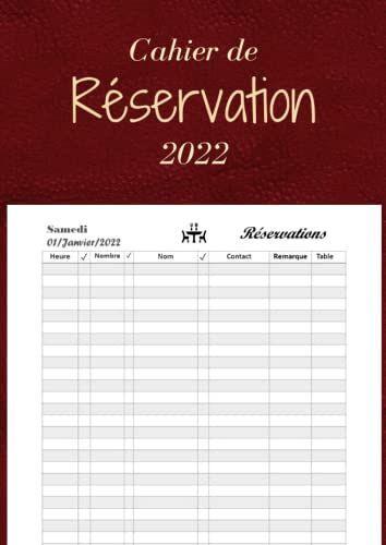 Cahier De Réservation 2022: Cahier De Réservation Restaurant 2022, 1 Jour = 2 Pages (Déjeuner Et Diner) Agenda De Réservation Pour Toute Lannée 2021 ... Jours), Format A4 21x29,7 Cm, Registre Daté